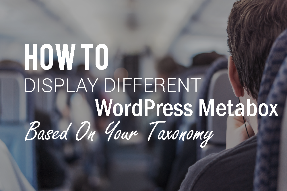 90H How To Display Different Wordpress Metabox Based On Your Taxonomy